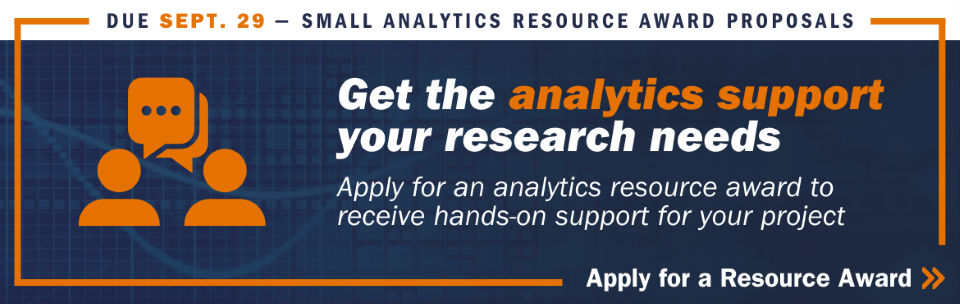 Image shows an stylized people communicating next to the text: "Due Sept. 29 - Small Analytics Resource Award Proposals. Get the analytics support your research needs.  Apply for an analytics resource award to receive hands-on support for your project. Apply for a Resource Award >"